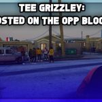 Tee-Grizzley-Posted-On-The-Opp-Block-throwback-GTA-5-RP-Grizzley-World-RP